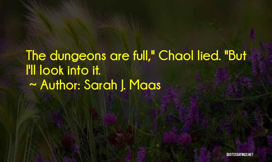 Sarah J. Maas Quotes: The Dungeons Are Full, Chaol Lied. But I'll Look Into It.
