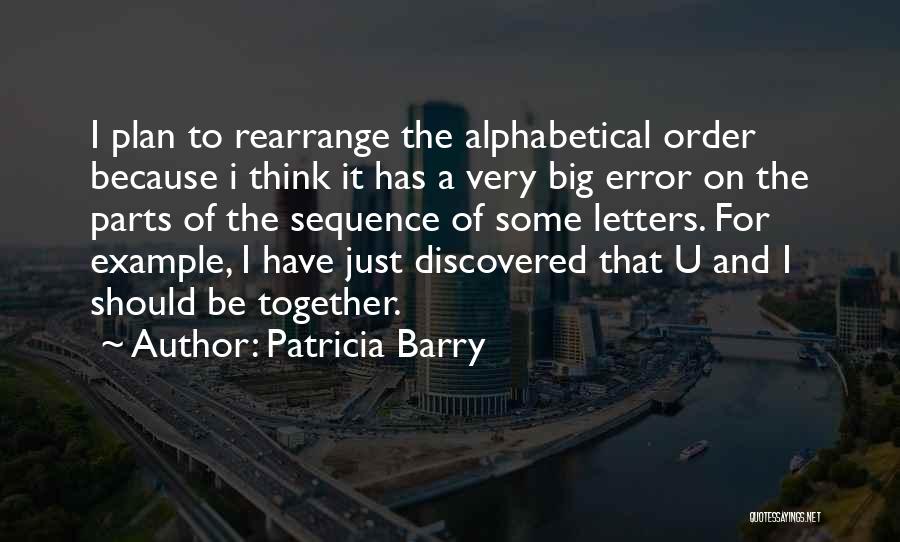 Patricia Barry Quotes: I Plan To Rearrange The Alphabetical Order Because I Think It Has A Very Big Error On The Parts Of