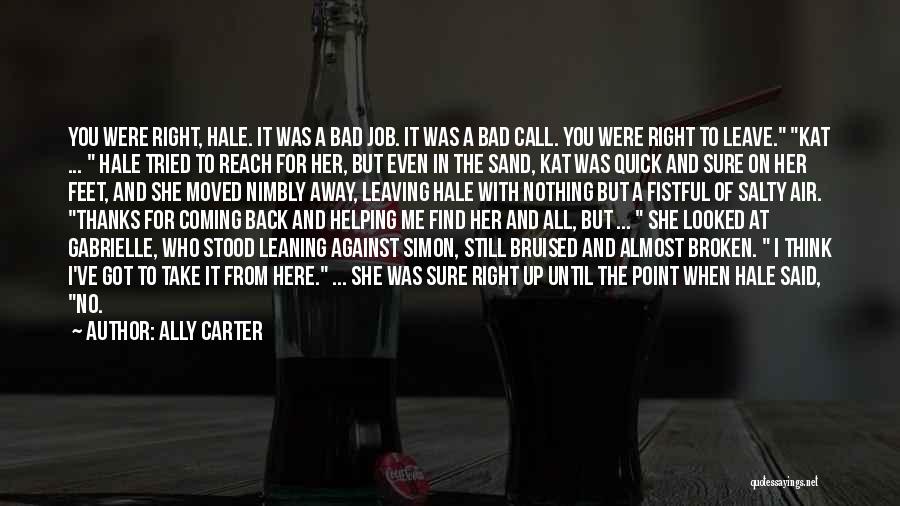 Ally Carter Quotes: You Were Right, Hale. It Was A Bad Job. It Was A Bad Call. You Were Right To Leave. Kat