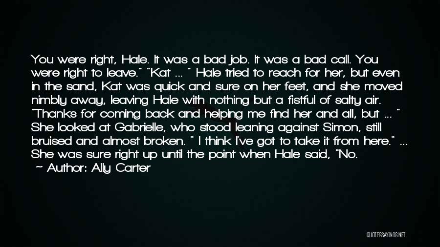 Ally Carter Quotes: You Were Right, Hale. It Was A Bad Job. It Was A Bad Call. You Were Right To Leave. Kat