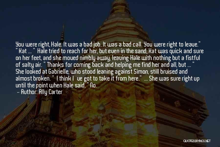 Ally Carter Quotes: You Were Right, Hale. It Was A Bad Job. It Was A Bad Call. You Were Right To Leave. Kat