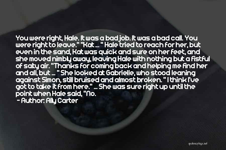 Ally Carter Quotes: You Were Right, Hale. It Was A Bad Job. It Was A Bad Call. You Were Right To Leave. Kat