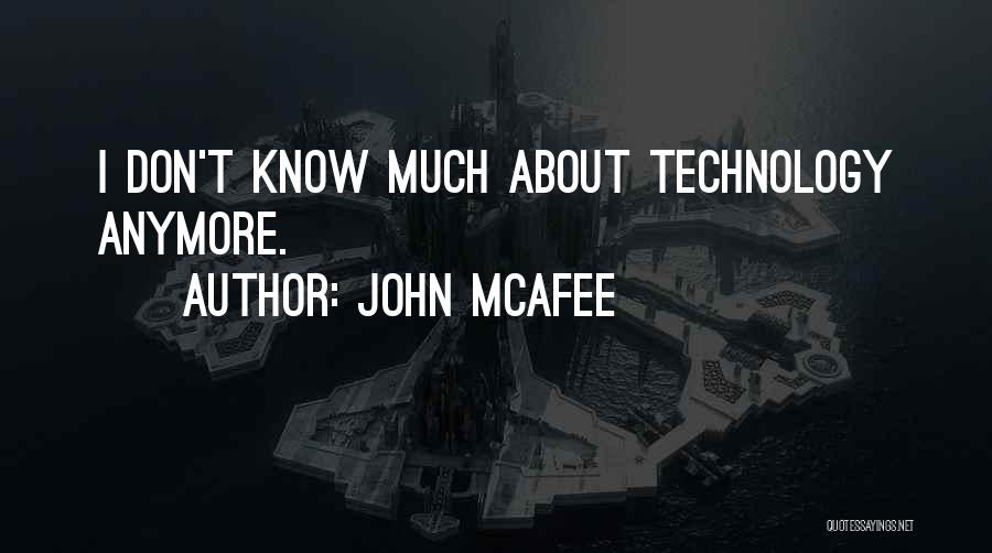 John McAfee Quotes: I Don't Know Much About Technology Anymore.