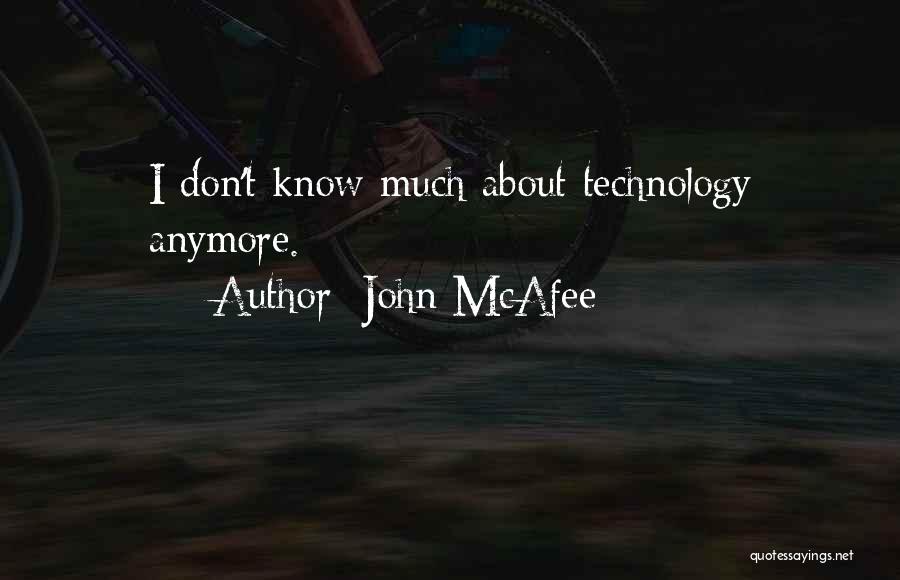 John McAfee Quotes: I Don't Know Much About Technology Anymore.