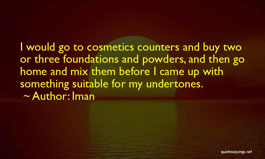 Iman Quotes: I Would Go To Cosmetics Counters And Buy Two Or Three Foundations And Powders, And Then Go Home And Mix