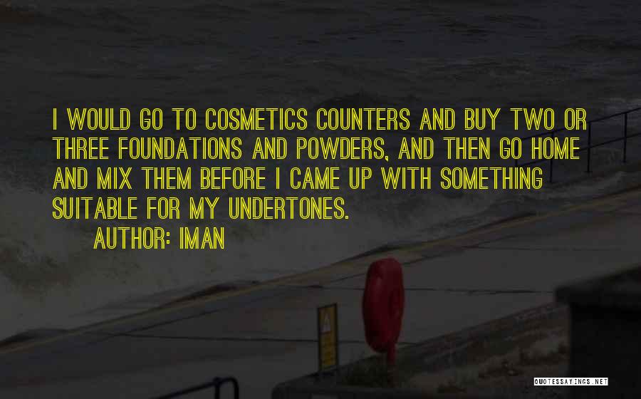 Iman Quotes: I Would Go To Cosmetics Counters And Buy Two Or Three Foundations And Powders, And Then Go Home And Mix