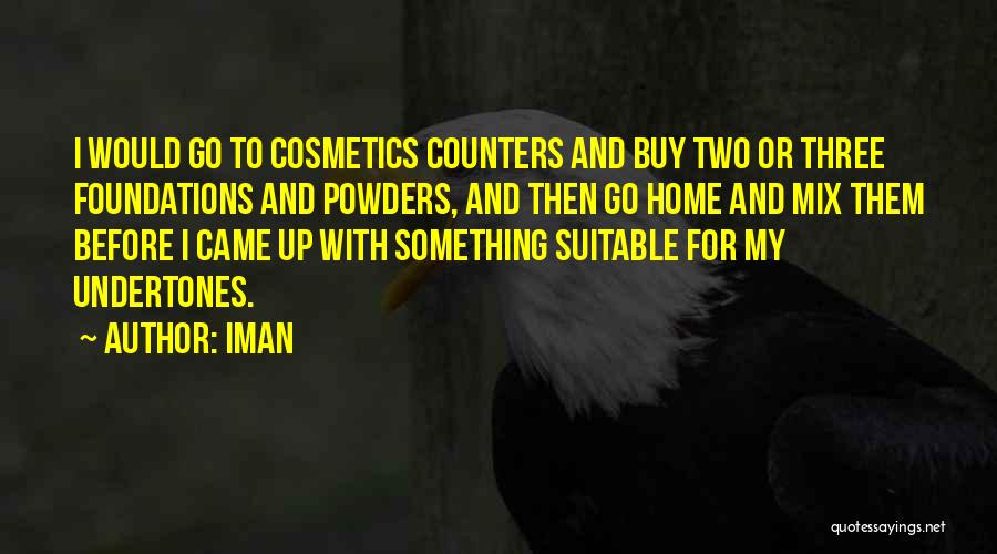 Iman Quotes: I Would Go To Cosmetics Counters And Buy Two Or Three Foundations And Powders, And Then Go Home And Mix