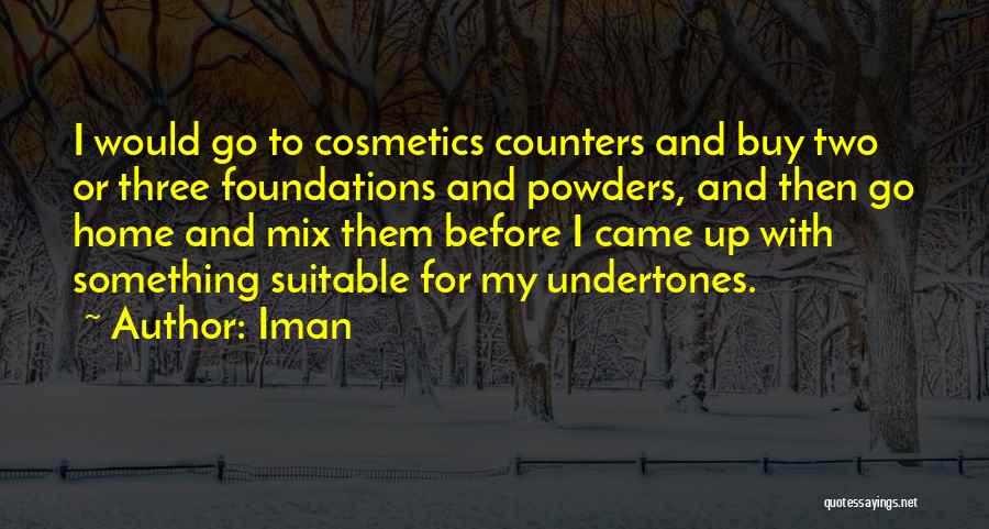 Iman Quotes: I Would Go To Cosmetics Counters And Buy Two Or Three Foundations And Powders, And Then Go Home And Mix