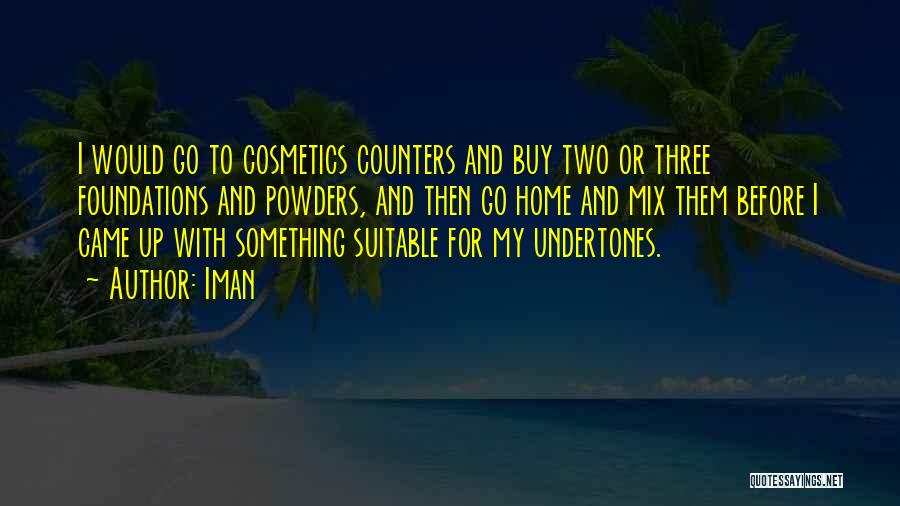 Iman Quotes: I Would Go To Cosmetics Counters And Buy Two Or Three Foundations And Powders, And Then Go Home And Mix