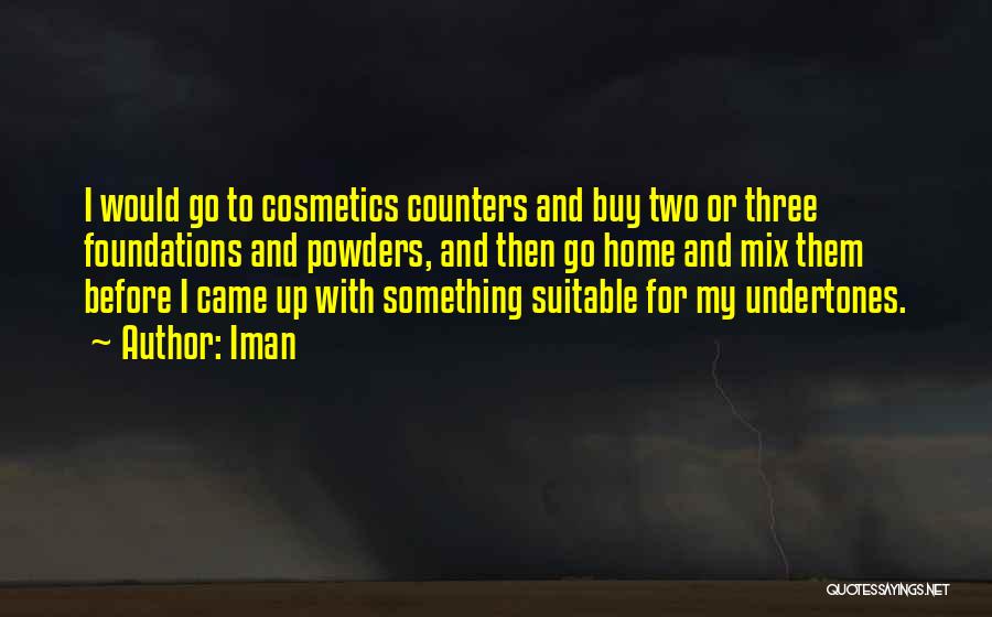 Iman Quotes: I Would Go To Cosmetics Counters And Buy Two Or Three Foundations And Powders, And Then Go Home And Mix