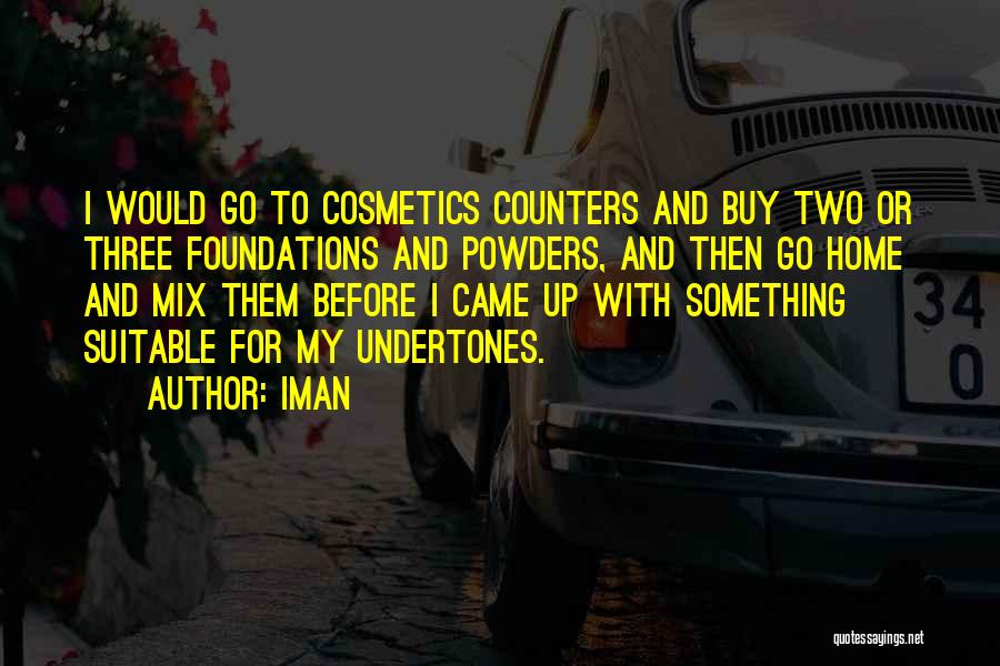 Iman Quotes: I Would Go To Cosmetics Counters And Buy Two Or Three Foundations And Powders, And Then Go Home And Mix