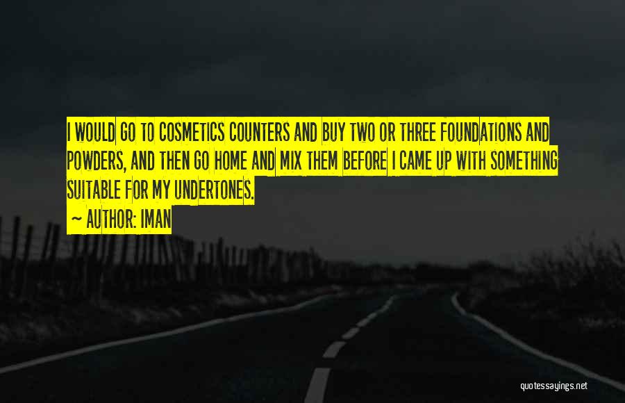 Iman Quotes: I Would Go To Cosmetics Counters And Buy Two Or Three Foundations And Powders, And Then Go Home And Mix