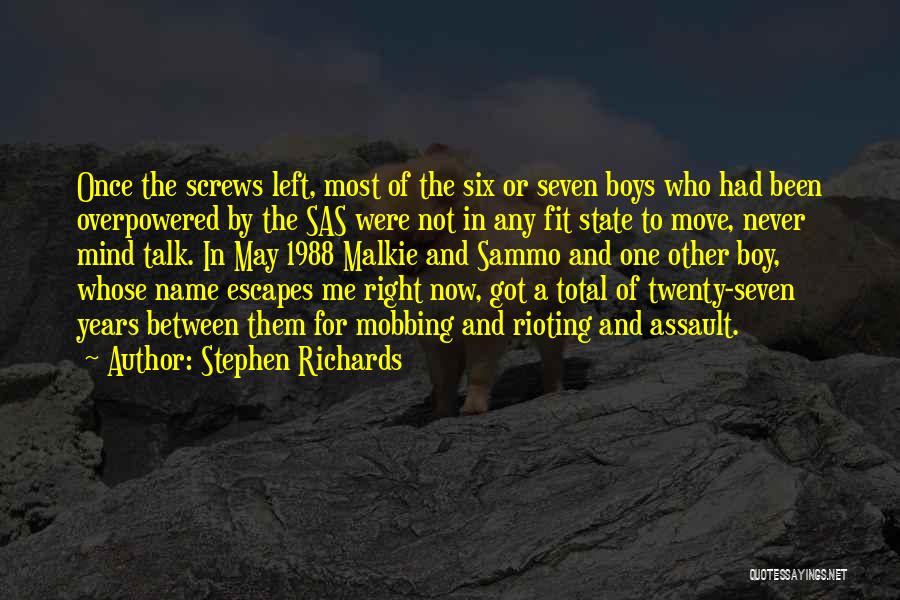 Stephen Richards Quotes: Once The Screws Left, Most Of The Six Or Seven Boys Who Had Been Overpowered By The Sas Were Not