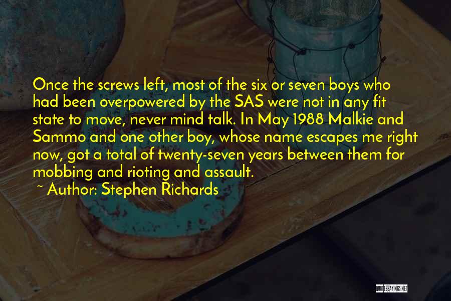 Stephen Richards Quotes: Once The Screws Left, Most Of The Six Or Seven Boys Who Had Been Overpowered By The Sas Were Not