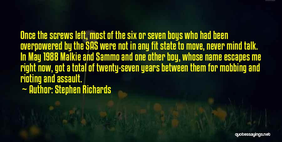 Stephen Richards Quotes: Once The Screws Left, Most Of The Six Or Seven Boys Who Had Been Overpowered By The Sas Were Not