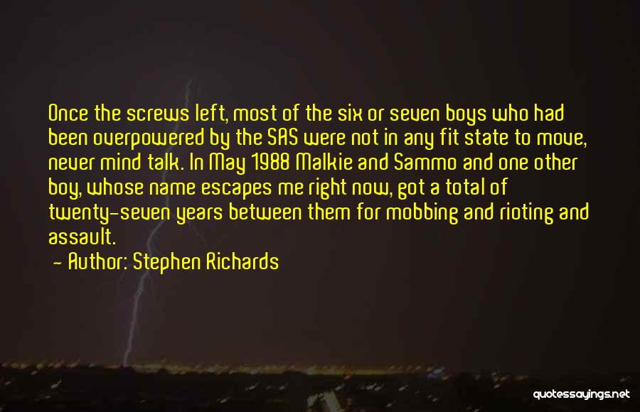 Stephen Richards Quotes: Once The Screws Left, Most Of The Six Or Seven Boys Who Had Been Overpowered By The Sas Were Not