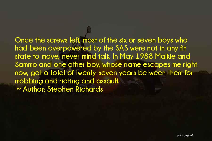 Stephen Richards Quotes: Once The Screws Left, Most Of The Six Or Seven Boys Who Had Been Overpowered By The Sas Were Not