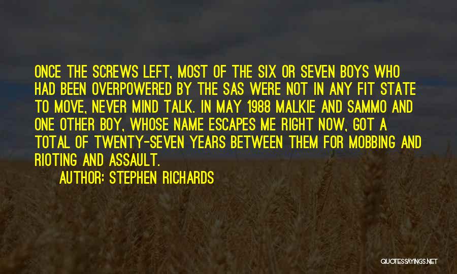 Stephen Richards Quotes: Once The Screws Left, Most Of The Six Or Seven Boys Who Had Been Overpowered By The Sas Were Not
