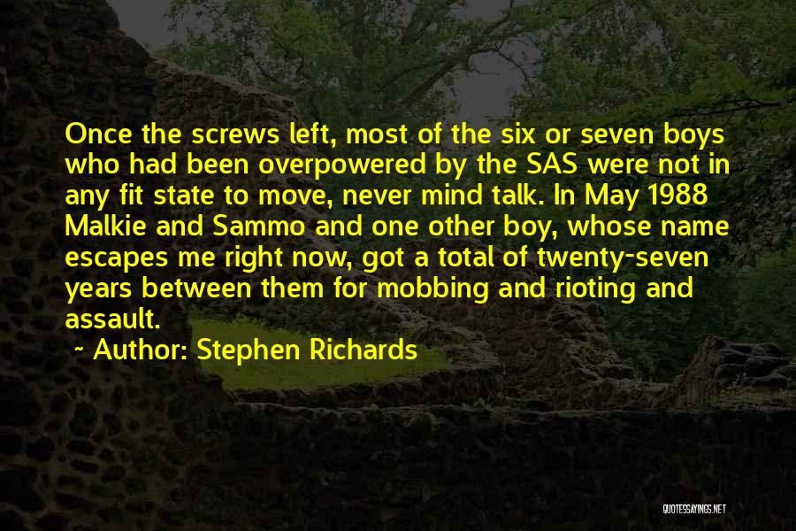 Stephen Richards Quotes: Once The Screws Left, Most Of The Six Or Seven Boys Who Had Been Overpowered By The Sas Were Not