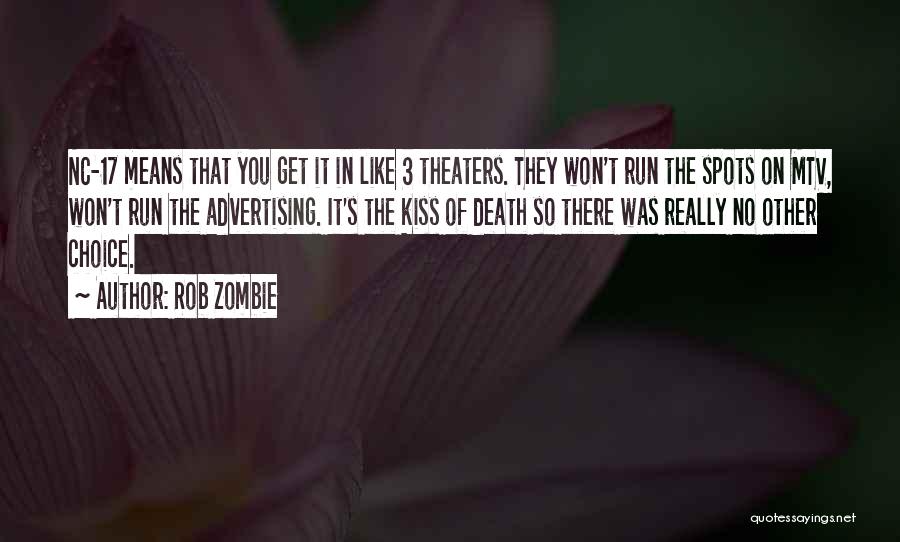 Rob Zombie Quotes: Nc-17 Means That You Get It In Like 3 Theaters. They Won't Run The Spots On Mtv, Won't Run The