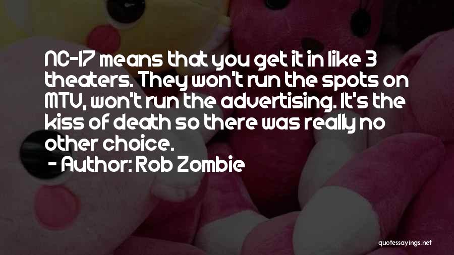 Rob Zombie Quotes: Nc-17 Means That You Get It In Like 3 Theaters. They Won't Run The Spots On Mtv, Won't Run The