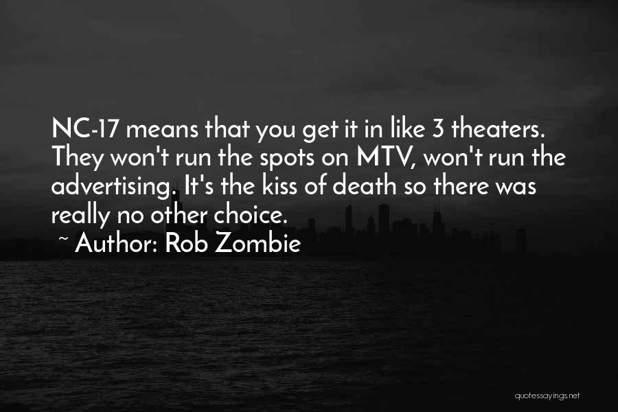 Rob Zombie Quotes: Nc-17 Means That You Get It In Like 3 Theaters. They Won't Run The Spots On Mtv, Won't Run The