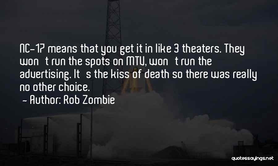 Rob Zombie Quotes: Nc-17 Means That You Get It In Like 3 Theaters. They Won't Run The Spots On Mtv, Won't Run The