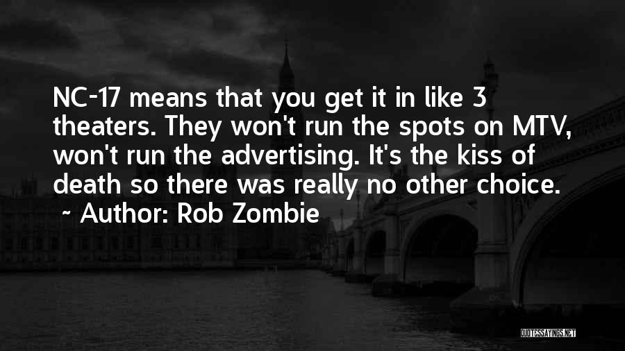 Rob Zombie Quotes: Nc-17 Means That You Get It In Like 3 Theaters. They Won't Run The Spots On Mtv, Won't Run The