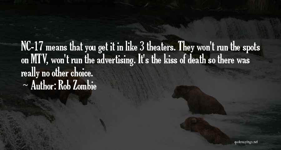 Rob Zombie Quotes: Nc-17 Means That You Get It In Like 3 Theaters. They Won't Run The Spots On Mtv, Won't Run The