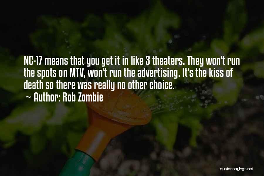 Rob Zombie Quotes: Nc-17 Means That You Get It In Like 3 Theaters. They Won't Run The Spots On Mtv, Won't Run The