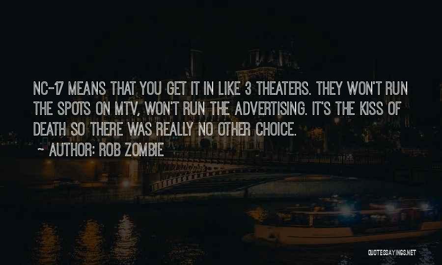 Rob Zombie Quotes: Nc-17 Means That You Get It In Like 3 Theaters. They Won't Run The Spots On Mtv, Won't Run The