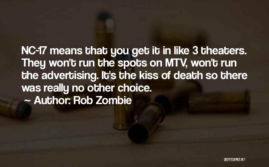 Rob Zombie Quotes: Nc-17 Means That You Get It In Like 3 Theaters. They Won't Run The Spots On Mtv, Won't Run The