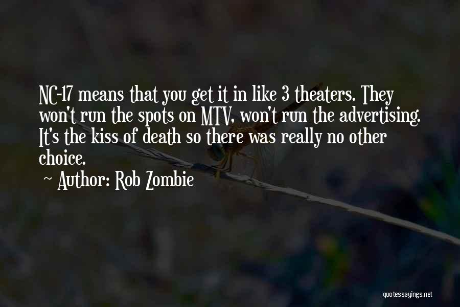 Rob Zombie Quotes: Nc-17 Means That You Get It In Like 3 Theaters. They Won't Run The Spots On Mtv, Won't Run The