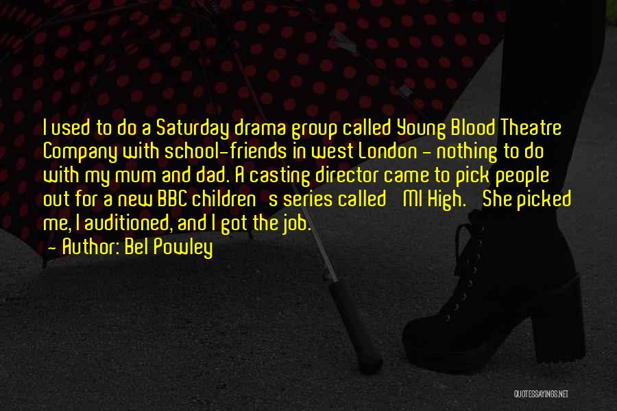 Bel Powley Quotes: I Used To Do A Saturday Drama Group Called Young Blood Theatre Company With School-friends In West London - Nothing