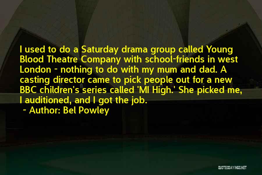 Bel Powley Quotes: I Used To Do A Saturday Drama Group Called Young Blood Theatre Company With School-friends In West London - Nothing