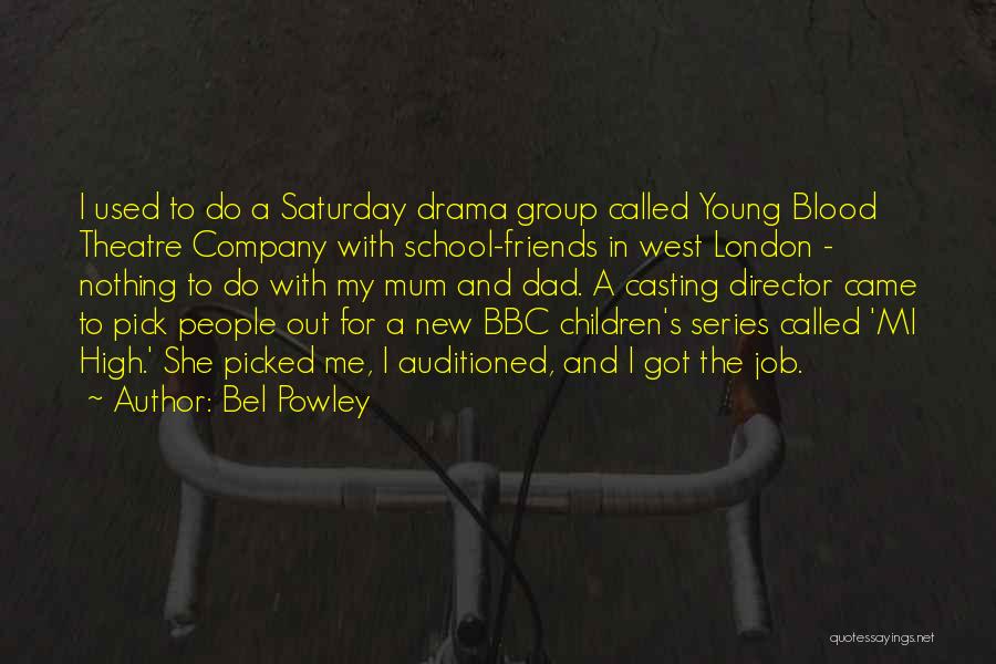 Bel Powley Quotes: I Used To Do A Saturday Drama Group Called Young Blood Theatre Company With School-friends In West London - Nothing