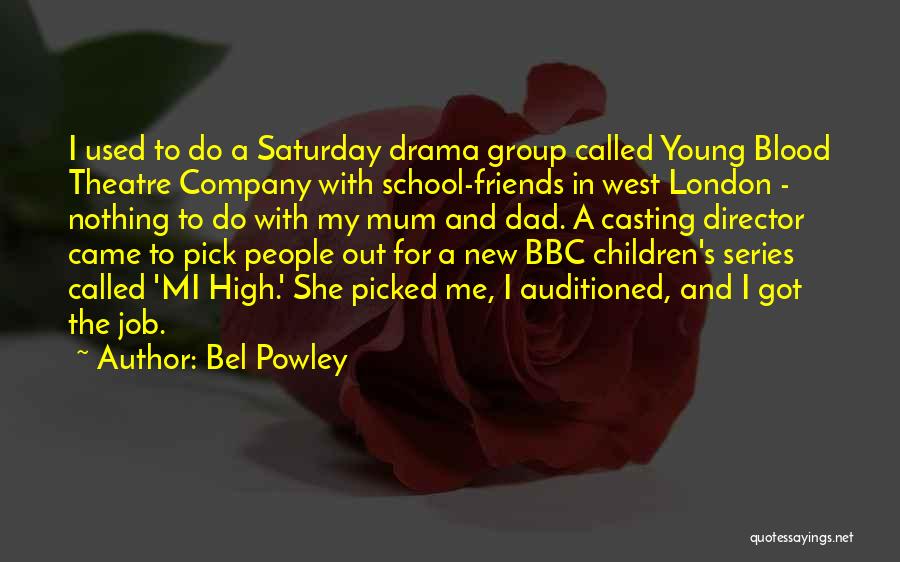 Bel Powley Quotes: I Used To Do A Saturday Drama Group Called Young Blood Theatre Company With School-friends In West London - Nothing