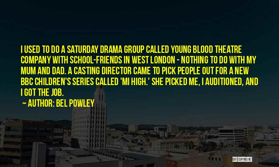 Bel Powley Quotes: I Used To Do A Saturday Drama Group Called Young Blood Theatre Company With School-friends In West London - Nothing