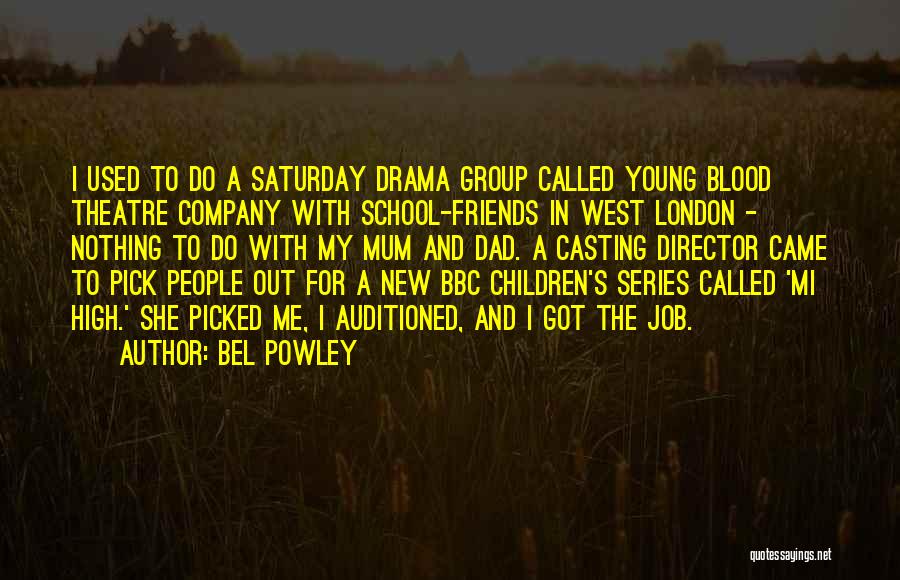 Bel Powley Quotes: I Used To Do A Saturday Drama Group Called Young Blood Theatre Company With School-friends In West London - Nothing