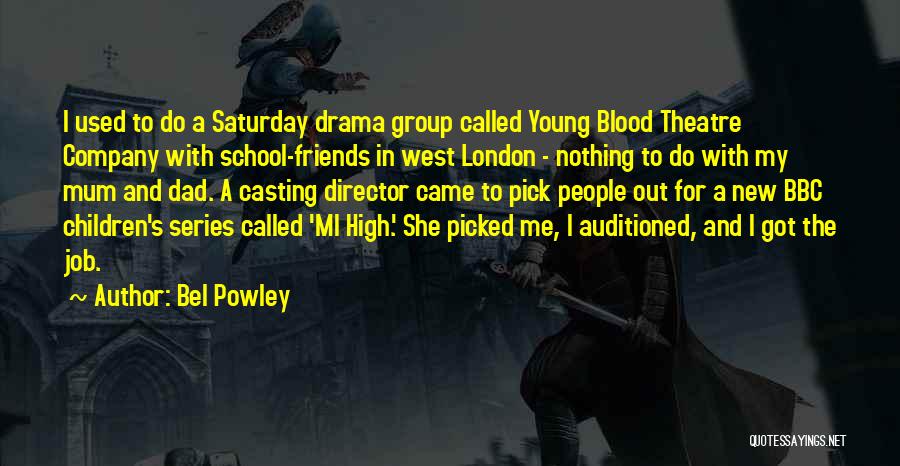 Bel Powley Quotes: I Used To Do A Saturday Drama Group Called Young Blood Theatre Company With School-friends In West London - Nothing