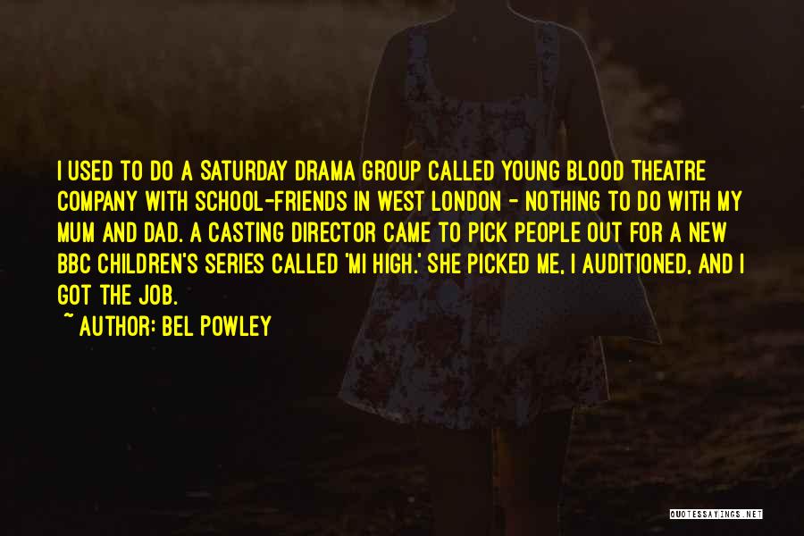 Bel Powley Quotes: I Used To Do A Saturday Drama Group Called Young Blood Theatre Company With School-friends In West London - Nothing