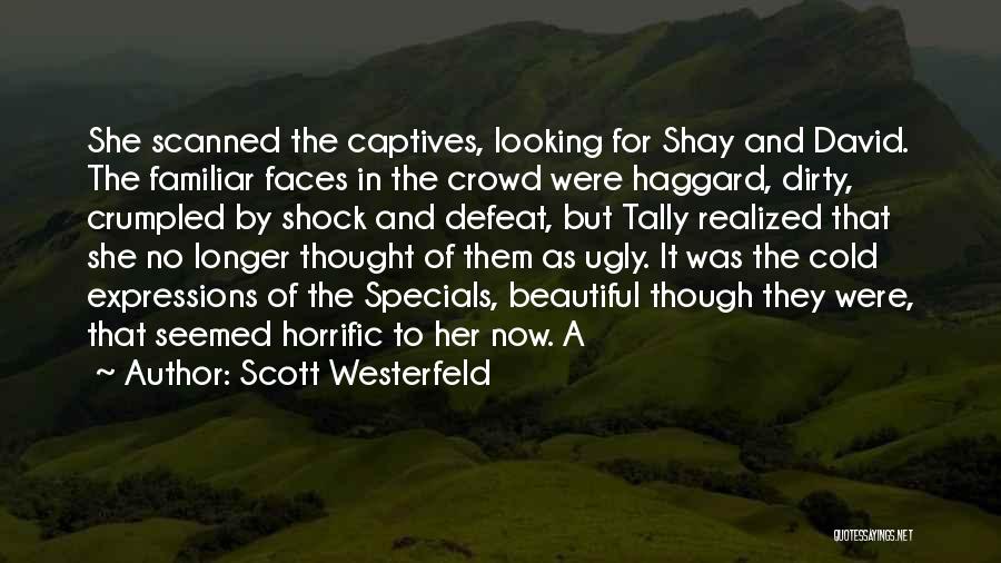 Scott Westerfeld Quotes: She Scanned The Captives, Looking For Shay And David. The Familiar Faces In The Crowd Were Haggard, Dirty, Crumpled By