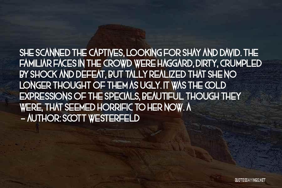 Scott Westerfeld Quotes: She Scanned The Captives, Looking For Shay And David. The Familiar Faces In The Crowd Were Haggard, Dirty, Crumpled By