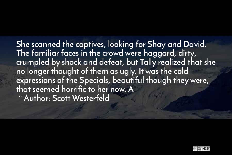 Scott Westerfeld Quotes: She Scanned The Captives, Looking For Shay And David. The Familiar Faces In The Crowd Were Haggard, Dirty, Crumpled By