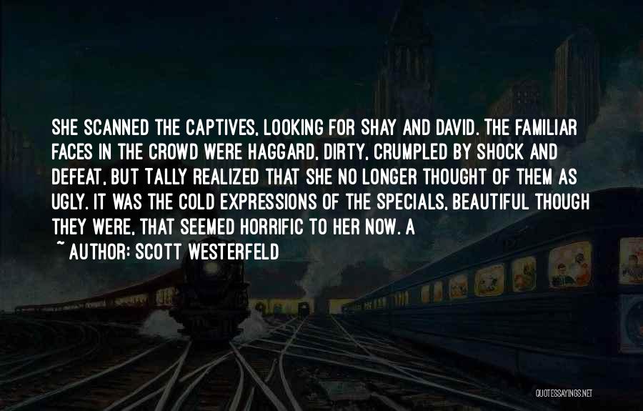 Scott Westerfeld Quotes: She Scanned The Captives, Looking For Shay And David. The Familiar Faces In The Crowd Were Haggard, Dirty, Crumpled By