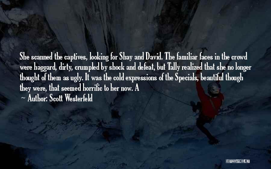 Scott Westerfeld Quotes: She Scanned The Captives, Looking For Shay And David. The Familiar Faces In The Crowd Were Haggard, Dirty, Crumpled By