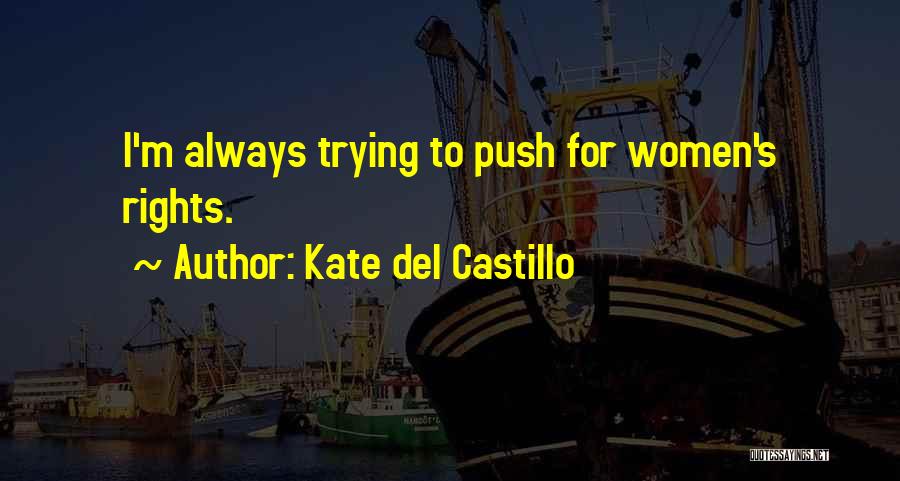 Kate Del Castillo Quotes: I'm Always Trying To Push For Women's Rights.