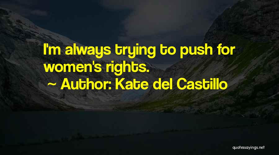 Kate Del Castillo Quotes: I'm Always Trying To Push For Women's Rights.