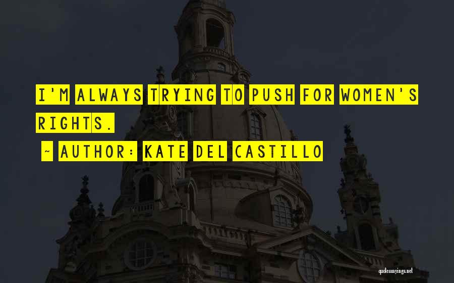 Kate Del Castillo Quotes: I'm Always Trying To Push For Women's Rights.