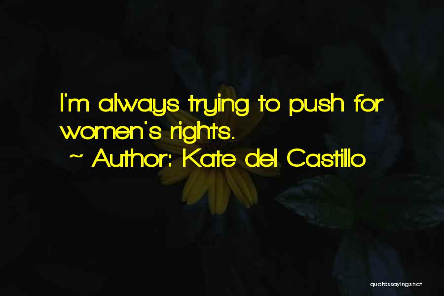 Kate Del Castillo Quotes: I'm Always Trying To Push For Women's Rights.